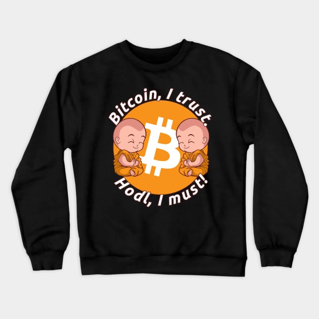 Bitcoin, I Trust. Hodl, I Must! | Hodling And Staking BTC Crewneck Sweatshirt by The Hammer